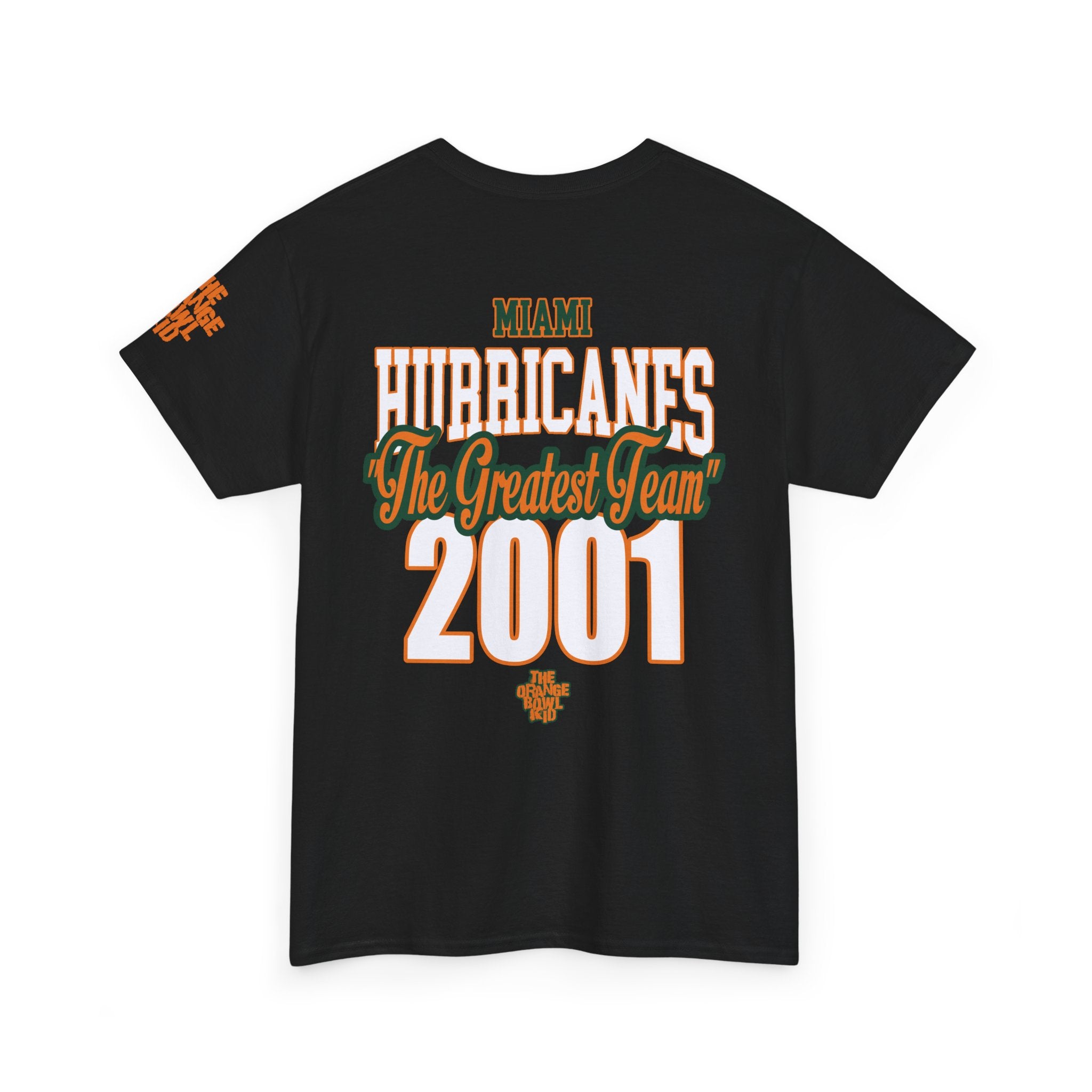 the greatest team, the 2001 Miami hurricanes legacy tribute tee. Highlighting top players, designed by The Orange Bowl Kid. Unisex black back side of shirt 