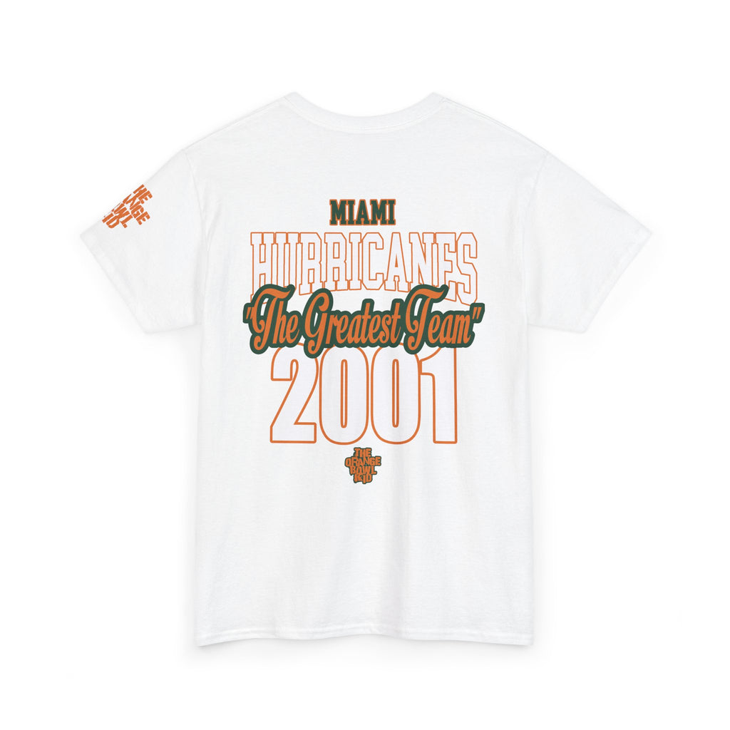 the greatest team, the 2001 Miami hurricanes legacy tribute tee. Highlighting top players, designed by The Orange Bowl Kid. Unisex white back side of shirt 